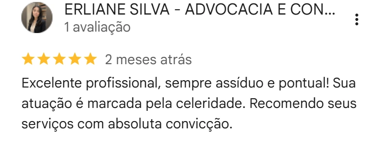 Avaliação de ERLIANE SILVA - ADVOCACIA E CONSULTORIA JURIDICA no Google, cinco estrelas, 2 meses atrás: Excelente profissional, sempre assíduo e pontual! Sua atuação é marcada pela celeridade. Recomendo seus serviços com absoluta convicção.