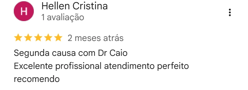 Avaliação de Hellen Cristina no Google, cinco estrelas, 2 meses atrás: Segunda causa com Dr Caio Excelente profissional atendimento perfeito recomendo